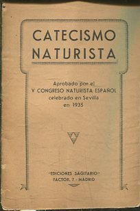 CATECISMO NATURISTA (APROBADO POR EL V CONGRESO NATURISTA ESPAÑOL CELEBRADO EN SEVILLA EN 1935.