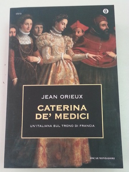 Caterina de´ Medici. Un Italiana sul trono di Francia