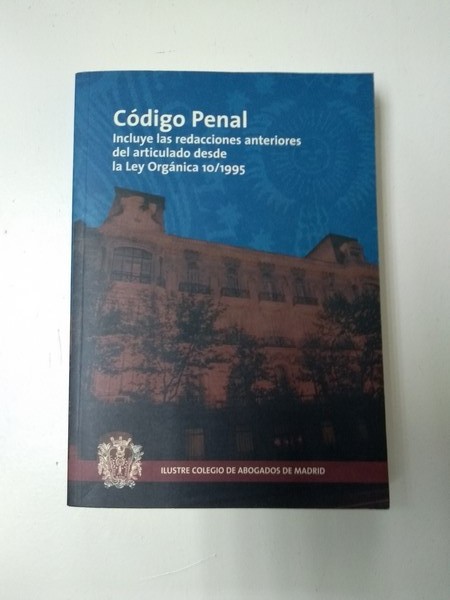 CÓDIGO PENAL - Incluye las redacciones anteriores del articulado desde la Ley Orgánica 10/1995