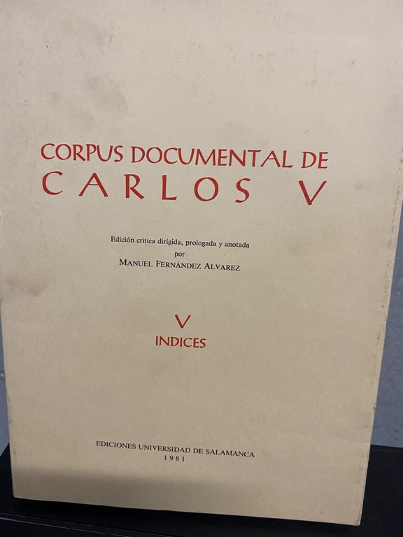 CORPUS DOCUMENTAL DE CARLOS V. TOMO V: INDICES.
