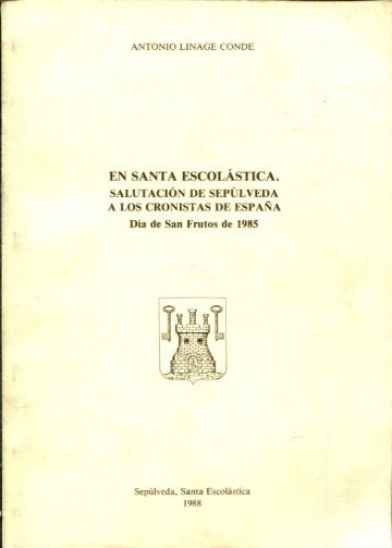 EN SANTA ESCOLASTICA. SALUTACION DE SEPULVEDA A LOS CRONISTAS DE ESPAÑA, DIA DE SAN FRUTOS DE 1985.