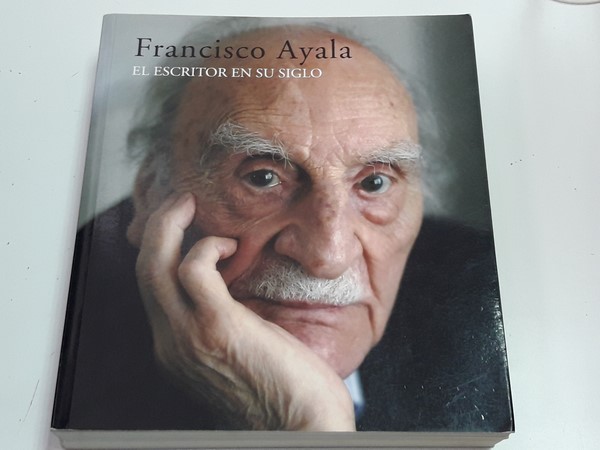 Francisco Ayala, el  escritor en su siglo