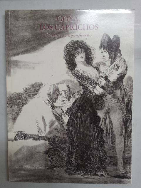 Goya. Los Caprichos. Dibujos y aguafuertes