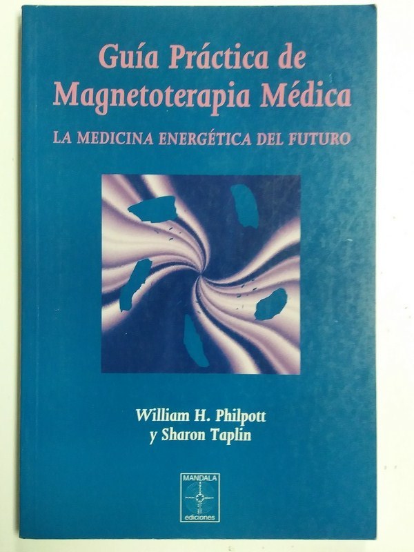 Guía práctica de Magnetoterapia Médica. La medicina energética del futuro