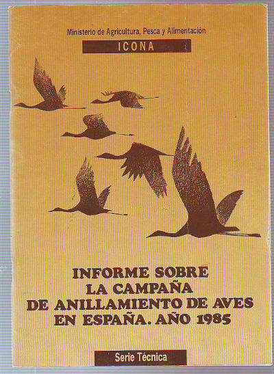 INFORME SOBRE LA CAMPAÑA DE ANILLAMIENTO DE AVES EN ESPAÑA. AÑO 1985.