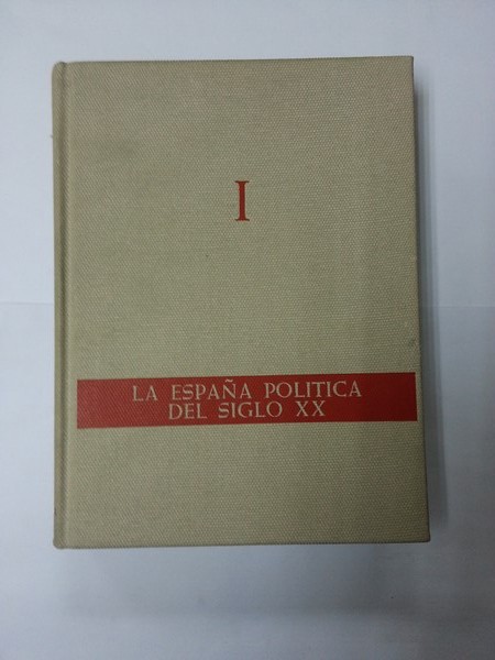 La España politica del siglo XX. Tomo I