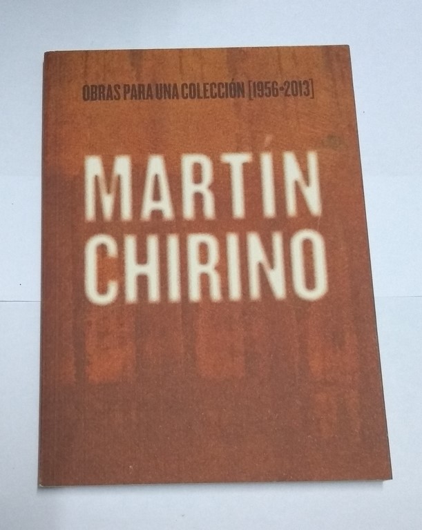 MARTIN CHIRINO. OBRAS PARA UNA COLECCION (1956-2013)