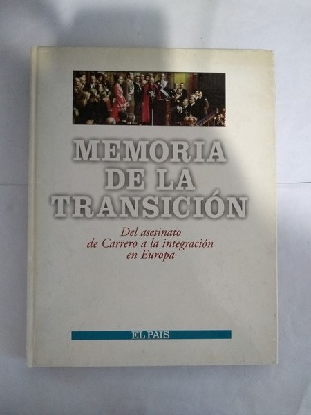 MEMORIA DE LA TRANSICION - Del asesinato de Carrero a la integracion en Europa