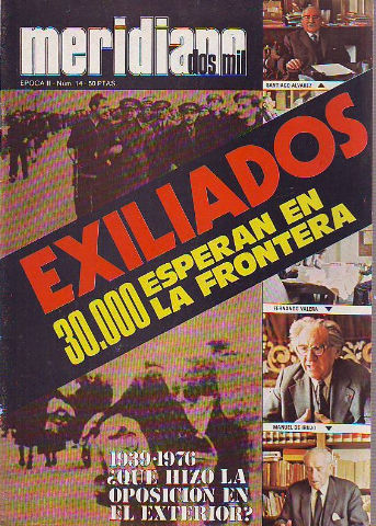 MERIDIANO DOS MIL. NUM. 14.: EXILIADOS: 30.000 ESPERAN EN LA FRONTERA. 1936-1976 ¿QUÉ HIZO LA OPOSICION?.