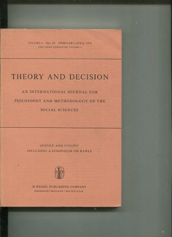 THEORY AND DECISION AN INTERNATIONAL JOURNAL FOR PHILOSOPHY AND METHODOLOGY OF THE SOCIAL SCIENCES. VOLUME 4 Nos. 3/4 FEBRUARY/ APRIL 1974. THIS ISSUE COMPLETES VOLUME 4.