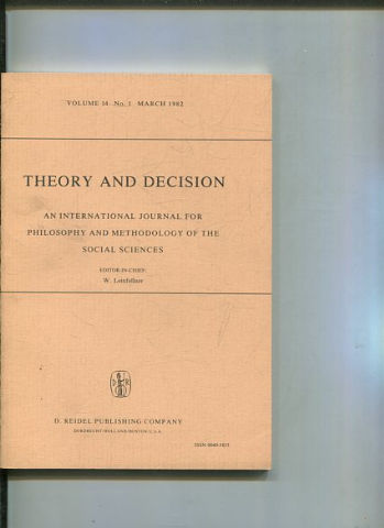 THEORY AND DECISION AN INTERNATIONAL JOURNAL FOR PHILOSOPHY AND METHODOLOGY OF THE SOCIAL SCIENCES. VOLUME 14 No. 1  MARCH 1982.