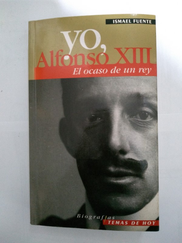 Yo, Alfonso XIII. El ocaso de un rey