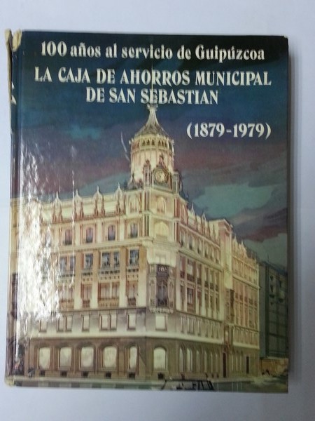 100 Años al servicio de Guipuzcoa. La caja de ahorros municipal de San Sebastian (1879 – 1979)