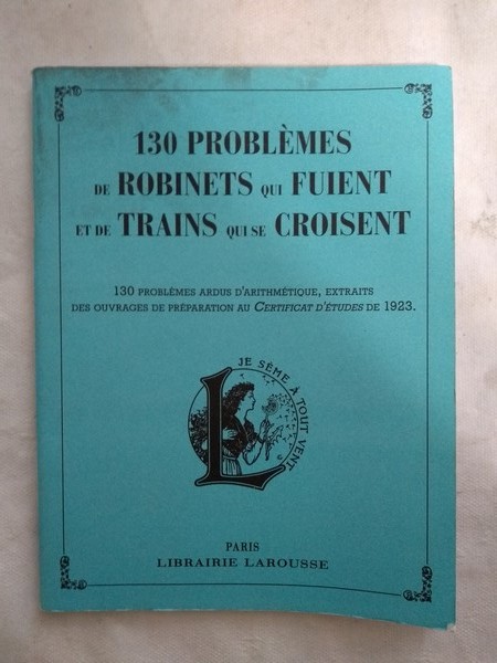 130 problemes de robinets qui fuient et de trains qui se croisent