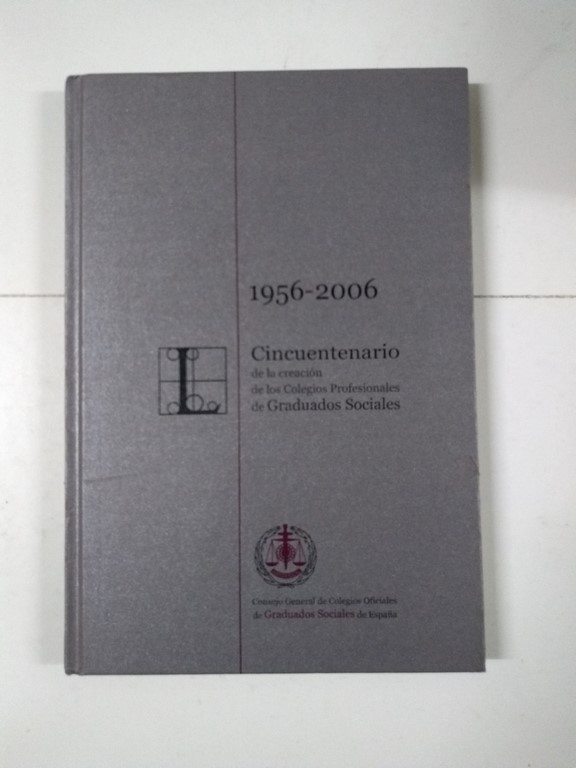 1956-2006 Cincuentenario de la creación de los Colegios Profesionales de Graduados Sociales