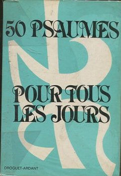 50 PSAUMES POUR TOUS LES JOURS. JALONS POUR LA PRIERE ET LA MEDITATION QUOTIDIENNES.