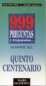 999 PREGUNTAS Y RESPUESTAS SOBRE EL QUINTO CENTENARIO.