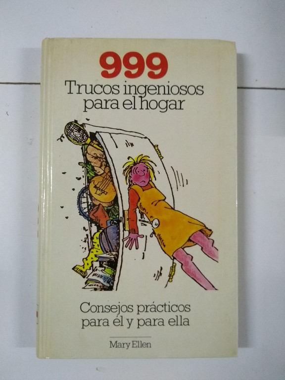 999 Trucos ingeniosos para el hogar. Consejos prácticos para él y para ella