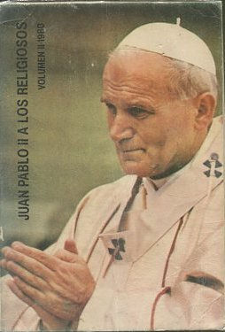A LOS RELIGIOSOS. VOLUMEN II: COLECCION DE DISCURSOS, HOMILIAS, Y ALOCUCIONES DE S.S. EL PAPA JUAN PABLO II, SOBRE LA VIDA RELIGIOSA, PREPARADA POR EL P. JOSE Mº MESA.