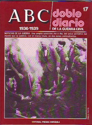 ABC. DOBLE DIARIO DE LA GUERRA CIVIL. 1936-1939. FASCICULO 17.