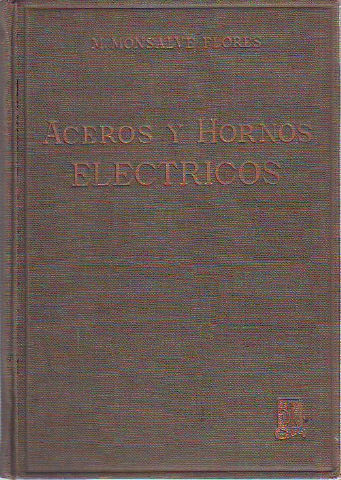 ACEROS Y HORNOS ELECTRICOS. FABRICACION, TRATAMIENTO, APLICACIÓN, PRUEBAS.