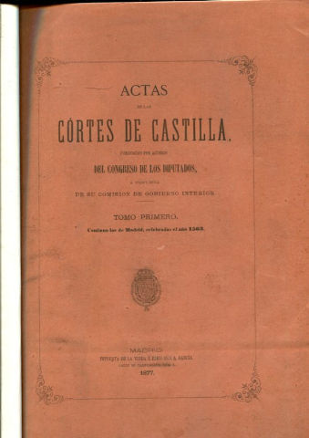 ACTAS DE LAS CORTES DE CASTILLA. TOMO I: CONTIENE LAS DE MADRID CELEBRADAS EL AÑO 1563.