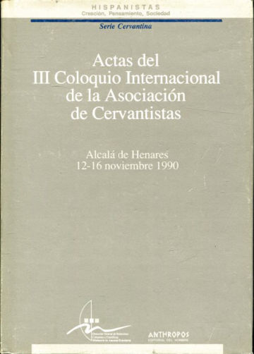 ACTAS DEL III COLOQUIO INTERNACIONAL DE LA ASOCIACION DE CERVANTISTAS (ALCALA DE HENARES 12-16 NOVIEMBRE 1990).