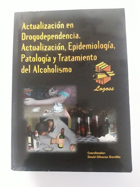 Actualizacion en Drogodependencia. Actualizacion, Epidemiologia, Patologia y Tratamiento del Alcoholismo