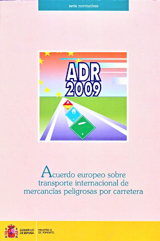 ACUERDO EUROPEO SOBRE TRANSPORTE INTERNACIONAL DE MERCANCIAS PELIGROSAS POR CARRETERA, ADR 2009.