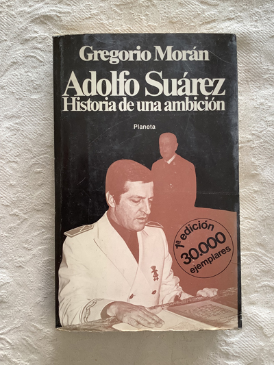 Adolfo Suarez. Historia de una ambición