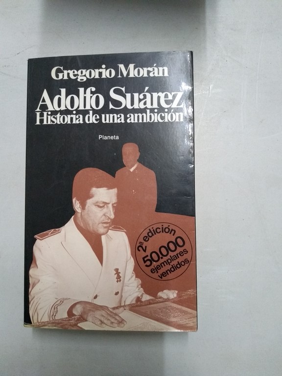 Adolfo Suárez. Historia de una ambición