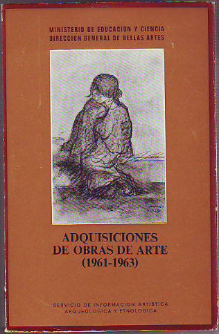 ADQUISICIONES DEL MINISTERIO DE EDUCACION Y CIENCIA A TRAVES DE LA DIRECCION GENERAL DE BELLAS ARTES (1961-1963).