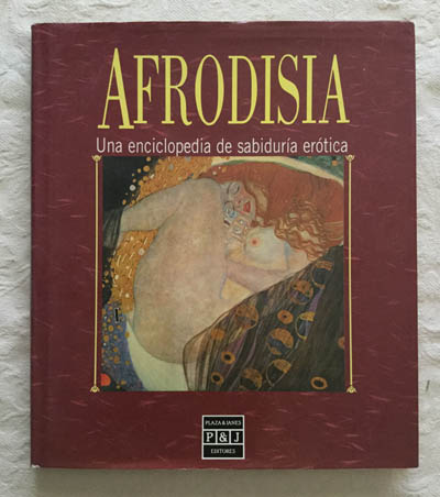 Afrodisia. Una enciclopedia de la sabiduría erótica