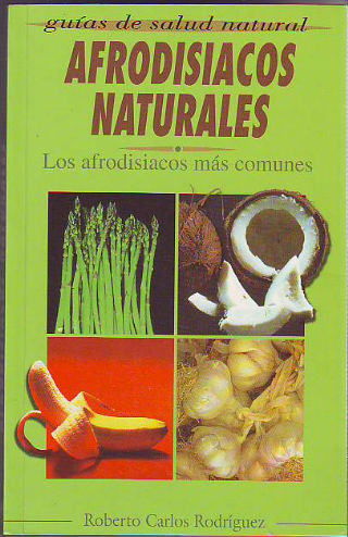 AFRODISIACOS NATURALES. LOS AFRODISIACOS MAS COMUNES.