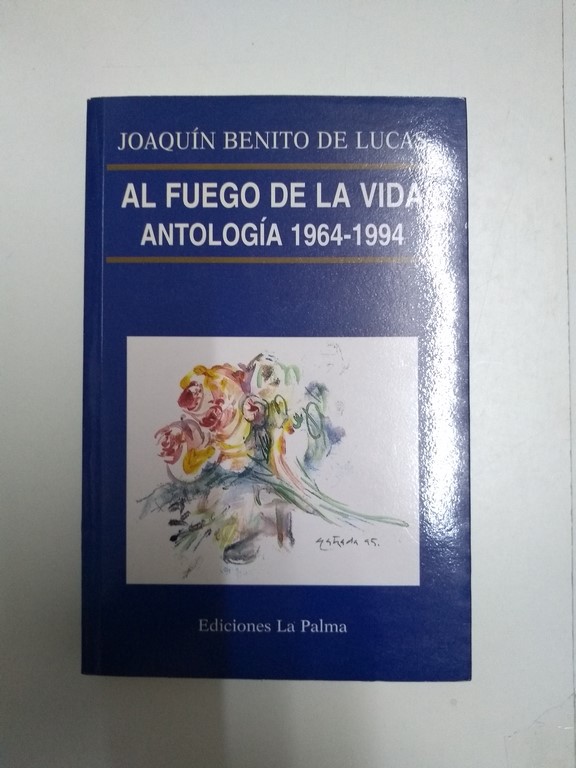 Al fuego de la vida. Antología 1964 – 1994