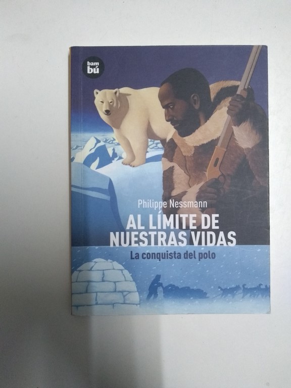 Al límite de nuestras vidas. La conquista del polo