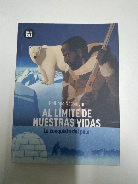 Al límite de nuestras vidas. La conquista del polo