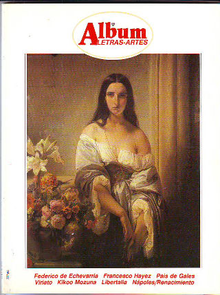ALBUM LETRAS-ARTES. NUM. 31: FEDERICO DE ECHEVERRIA. FRANCESO HAYEZ. PAIS DE GALES. VIRIATO. KIKOO MOZUNA. LIBERTALIA. NAPOLES/RENACIMIENTO.