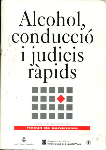 ALCOHOL, CONDUCCIO I JUDICIS RAPIDS. JORNADA DE DESEMBRE DE 1993. RECULL DE PONENCIES.