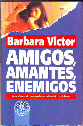 AMIGOS, AMANTES, ENEMIGOS.