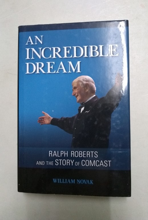 An incredible dream. Ralph Roberts and the Story of Comcast