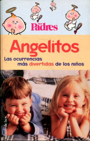 ANGELITOS. LAS OCURRENCIAS MAS DIVERTIDAS DE LOS NIÑOS.