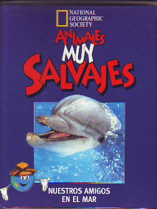 ANIMALES MUY SALVAJES. 2: NUESTROS AMIGOS EN EL MAR.