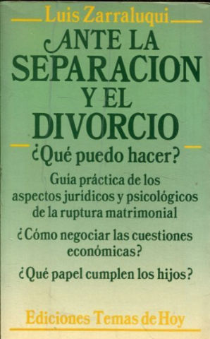 ANTE LA SEPARACION Y EL DIVORCIO. ¿QUE PUEDO HACER? GUIA PRACTICA DE LOS ASPECTOS JURIDICOS Y PSICOLOGICOS DE LA RUPTURA MATRIMONIAL. ¿COMO NEGOCIAR LAS CUESTIONES ECONOMICAS? ¿QUE PAPEL CUMPLEN LOS HIJOS?