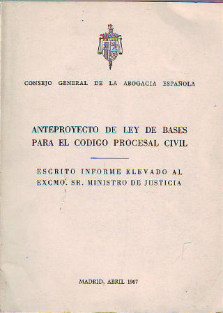ANTEPROYECTO DE LEY DE BASES PARA EL CÓDIGO PROCESAL CIVIL. ESCRITO ELEVADO AL EXCMO. SR. MINISTRO DE JUSTICIA.