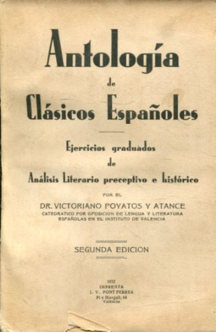 ANTOLOGIA DE CLÁSICOS ESPAÑOLES. EJERCICIOS GRADUADOS DE ANÁLISIS PRECEPTIVO E HISTÓRICO.