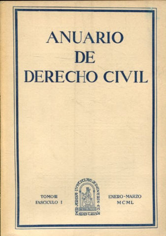 ANUARIO DE DERECHO CIVIL. TOMO III-FASCICULO I, ENERO-MARZO 1950.