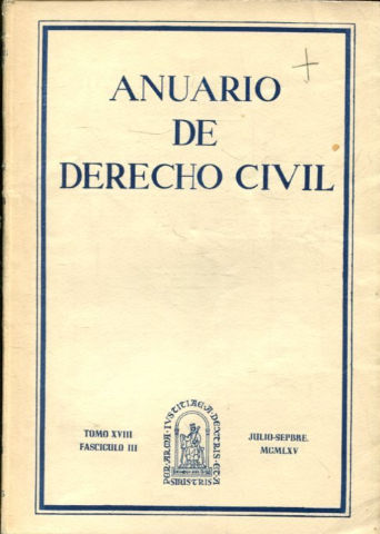 ANUARIO DE DERECHO CIVIL. TOMO XVIII-FASCICULO III, JULIO-SEPTIEMBRE 1965.