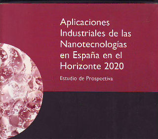 APLICACIONES INDUSTRIALES DE LAS NANOTECNOLOGIAS EN ESPAÑA EN EL HORIZONTE 2020. ESTUDIO DE PRSPECTIVA.