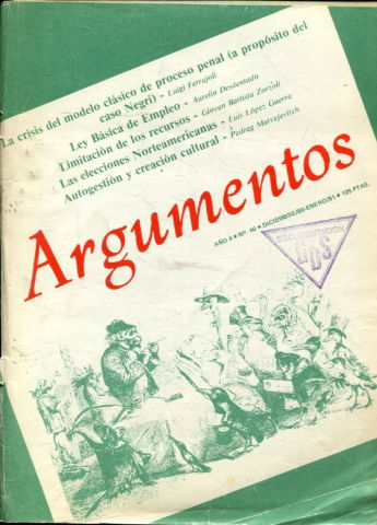 ARGUMENTOS. REVISTA MENSUAL DE DEBATE Y PARTICIPACION.  AÑO 4. Nº 40. LA CRISIS DEL MODELO CLASICO DE PROCESO PENAL, LEY BASICA DE EMPLEO, LIMITACION DE LOS RECURSOS.